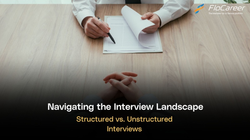 Navigating the Interview Landscape: Structured vs. Unstructured Interviews