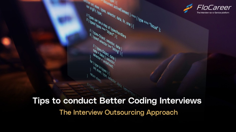 Tips to conduct Better Coding Interviews: The Interview Outsourcing Approach