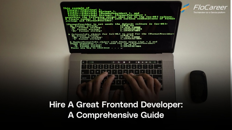 Hire A Great Frontend Developer: A Comprehensive Guide.