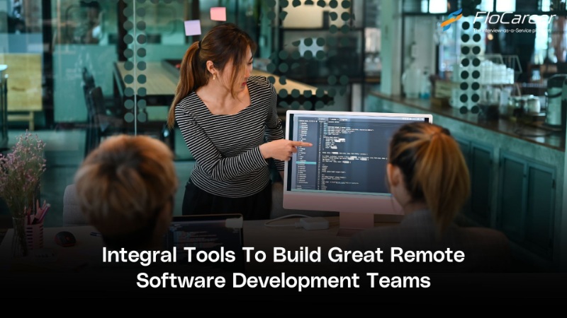 Integral Tools To Build Great Remote Software Development Teams