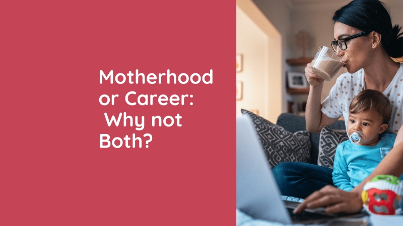 Motherhood or Career: Why not Both?\n