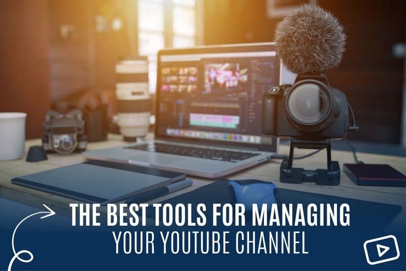 The Best Tools for Managing Your YouTube Channel 