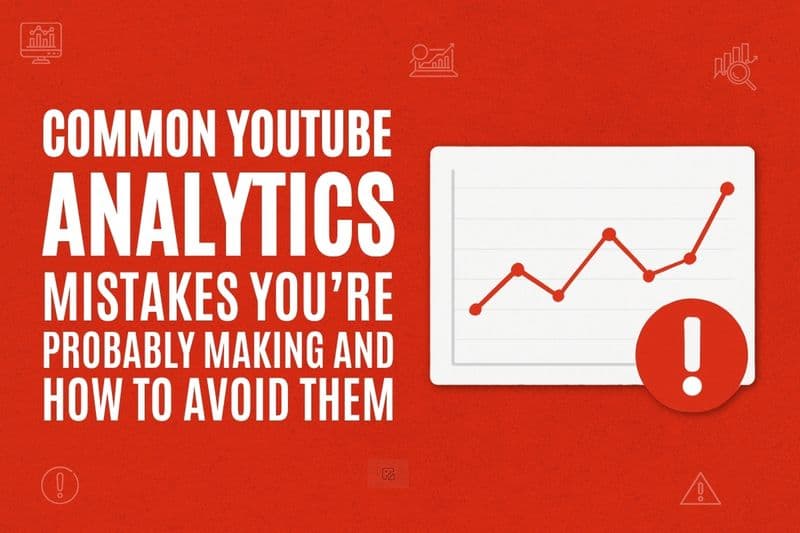 COMMON YOUTUBE ANALYTICS MISTAKES YOU’RE PROBABLY MAKING AND HOW TO AVOID THEM