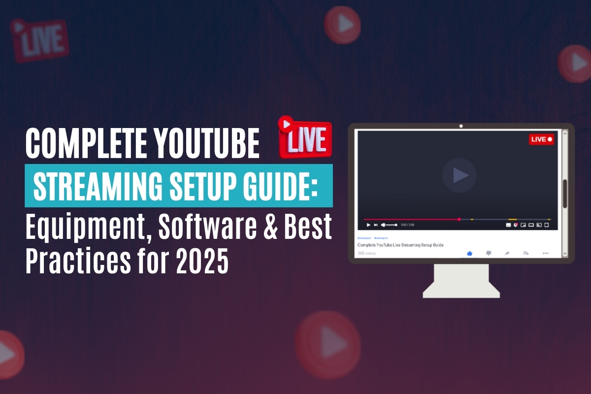 Complete YouTube Live Streaming Setup Guide: Equipment, Software & Best Practices for 2025