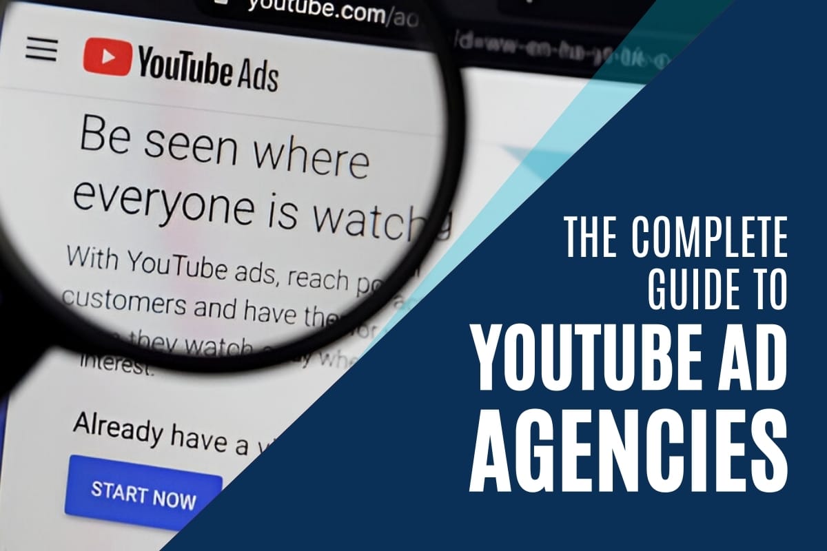The Complete Guide to YouTube Ad Agencies