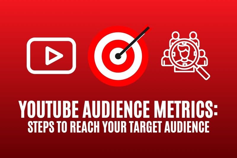 YOUTUBE AUDIENCE METRICS: STEPS TO REACH YOUR TARGET AUDIENCE