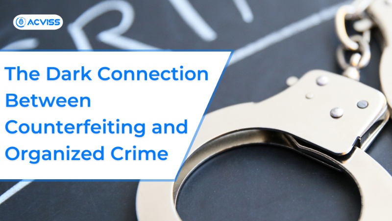The Dark Connection Between Counterfeiting and Organized Crime