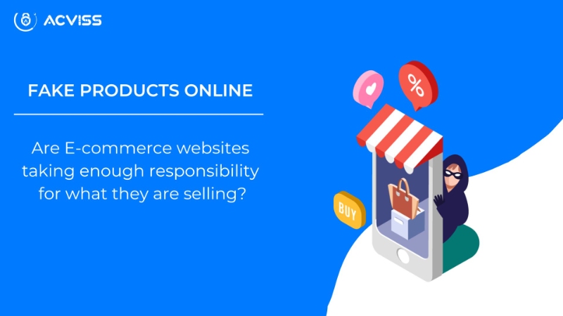 Fake Products Online & the Responsibility of E-Commerce Websites