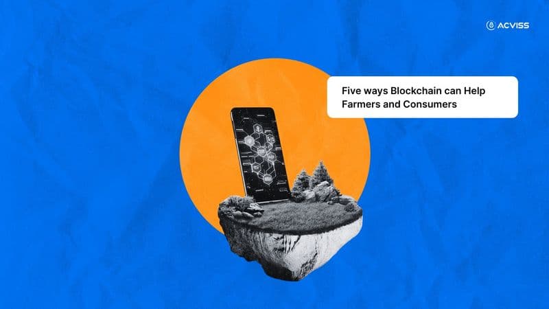 Five ways Blockchain can Help Farmers and Consumers
