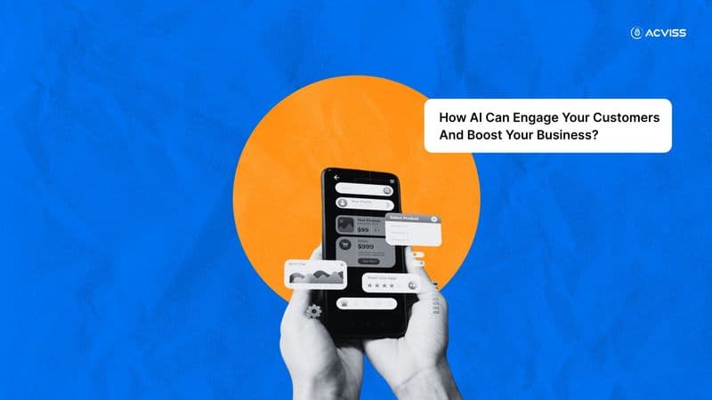 How AI Can Engage Your Customers And Boost Your Business?
