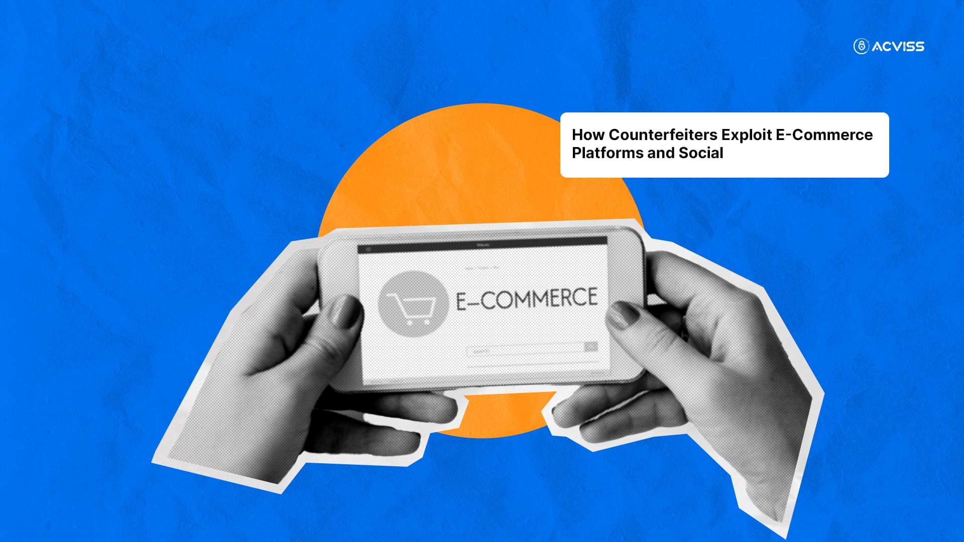 How Counterfeiters Exploit E-Commerce and Social Media & How Brand Protection Prevents It