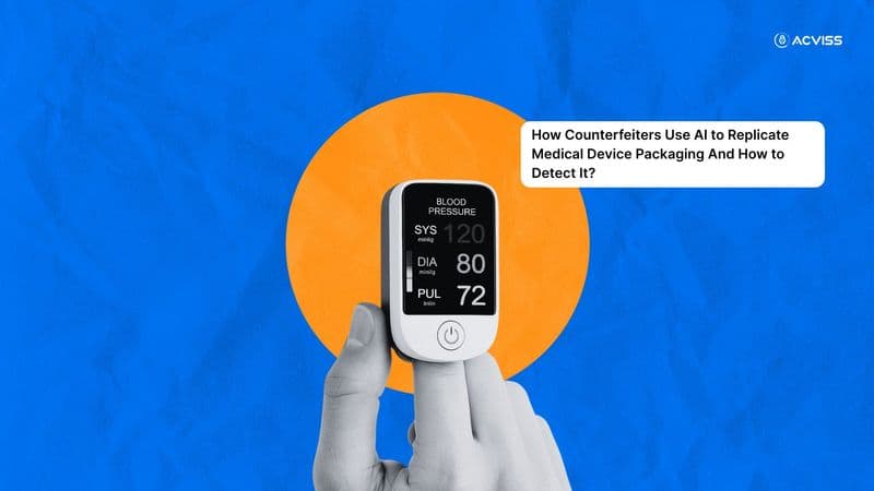 AI-Driven Counterfeit Medical Device Packaging Is Rising; How to Detect It Early