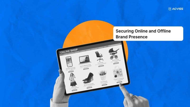 Securing Online and Offline Brand Presence: The Pillar of Modern Brand Protection