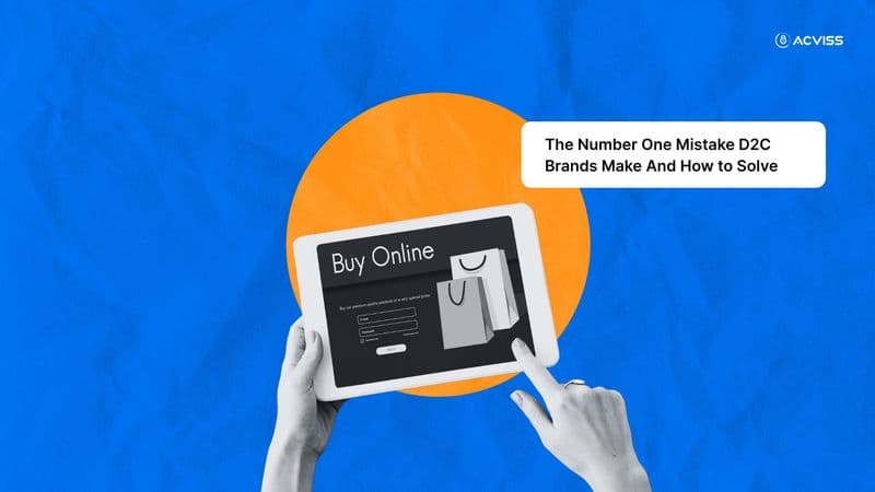 The Number One Mistake D2C Brands Make And How to Solve