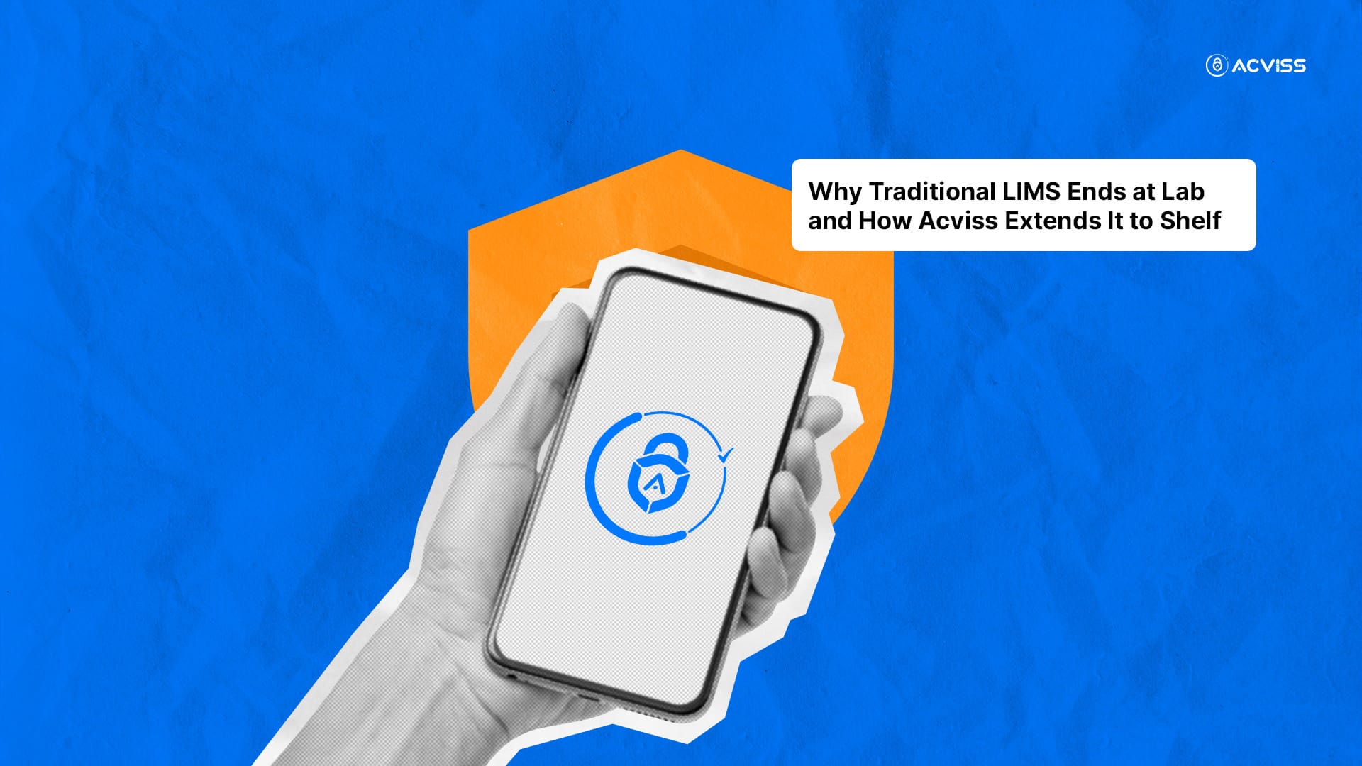 Why Traditional LIMS Ends at Lab  and How Acviss Reaches the Shelf