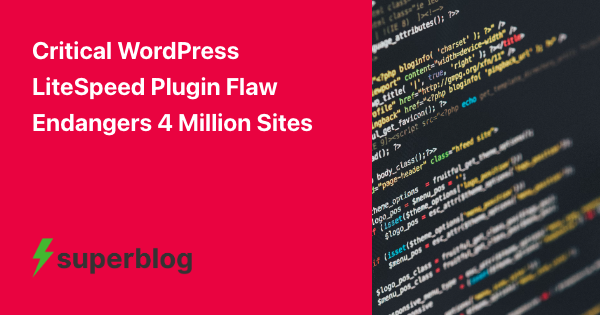 Critical WordPress LiteSpeed Plugin Flaw Endangers 4 Million Sites
