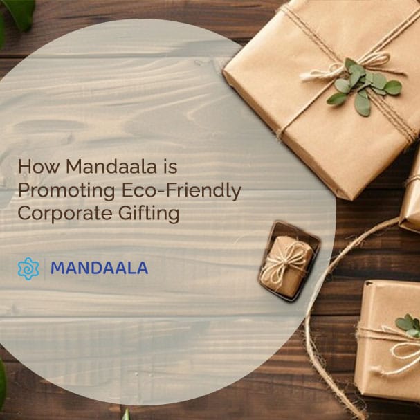 Embracing Sustainability with\nMandaala's Eco-Friendly Corporate Gifting