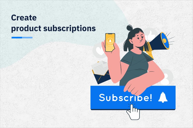 increase repeat sales by creating product subscriptions