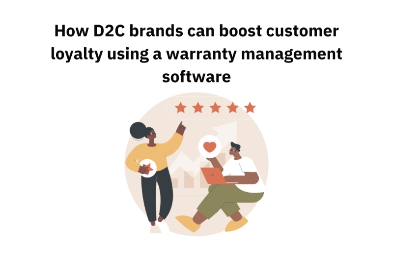 How D2C brands can boost customer loyalty using a warranty management software