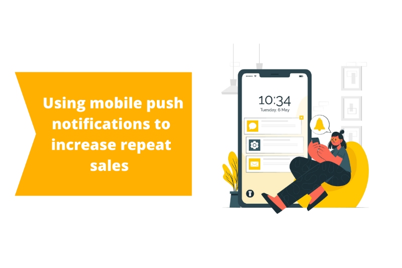 how to use mobile push notifications to increasew repeat sales