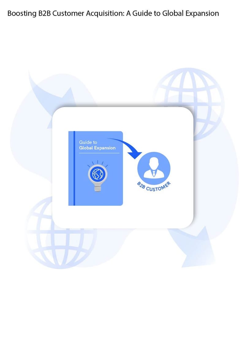 Boosting B2B Customer Acquisition: A Guide to Global Expansion