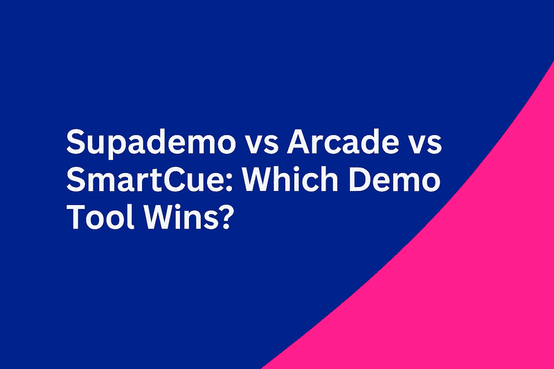 Supademo vs Arcade vs SmartCue: Which Demo Tool Wins