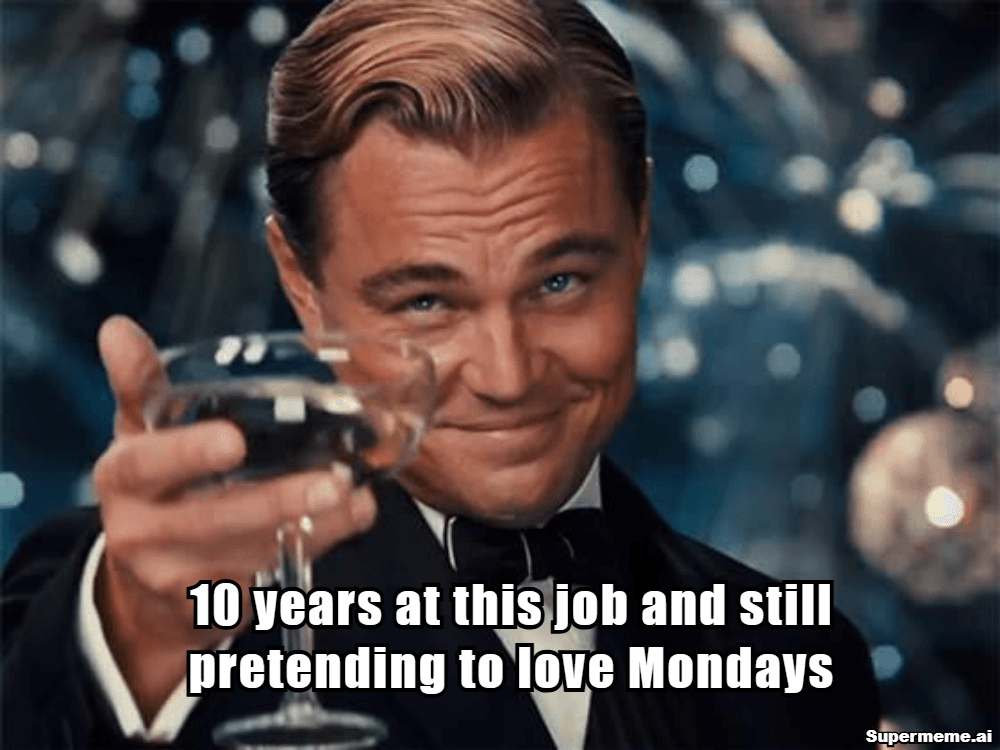 10 year work anniversary meme​ 4