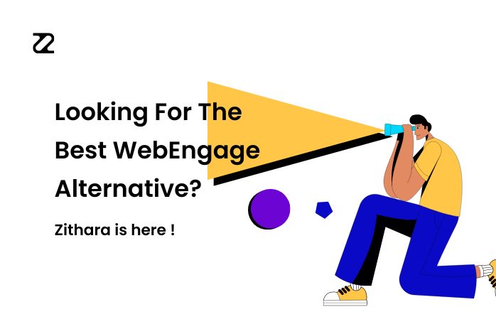 Looking For The Best WebEngage Alternative? Zithara is Here.