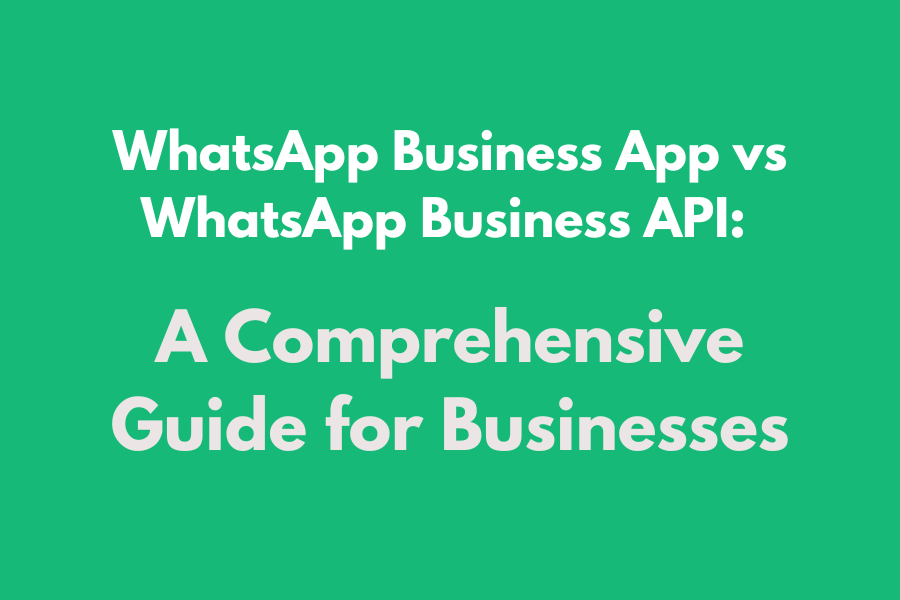 WhatsApp Business App vs WhatsApp Business API