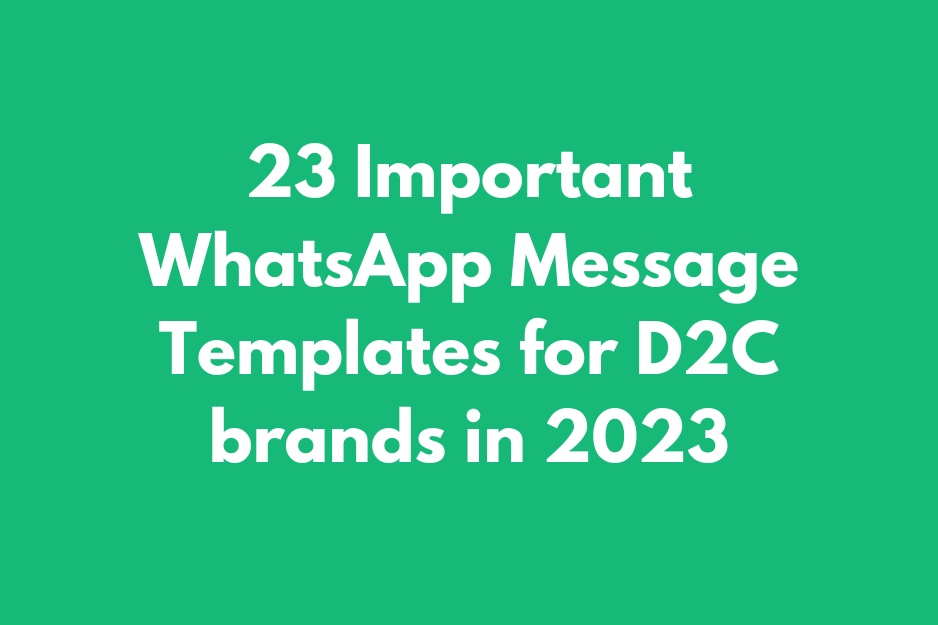 23 Important WhatsApp Message Templates for D2C brands in 2023