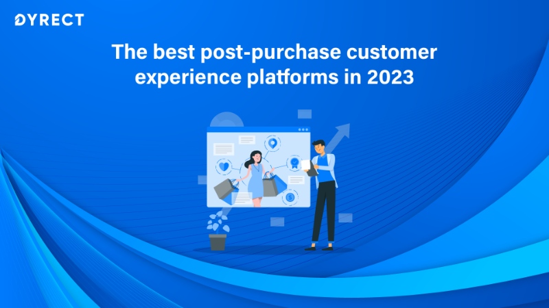 Nailing the post-purchase experience with 14 of the best customer experience tools