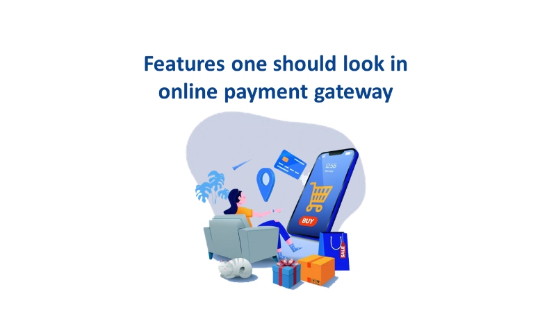 Features one should look at in Online Payment Gateway\n