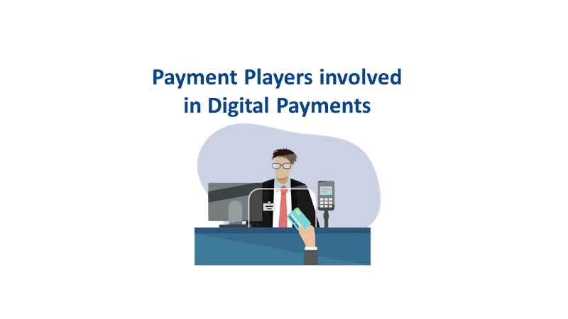 Which are the Payment Players involved in Digital Payments?