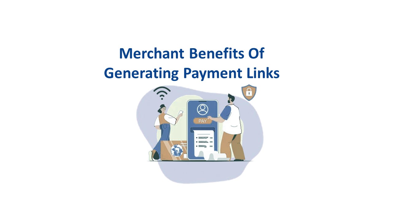 Let's see how Merchants are benefited by generating Payment Links