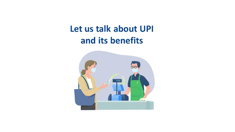 Let us talk about UPI and its Benefits