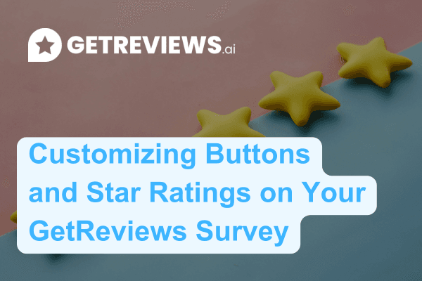 Customizing Buttons and Star Colors on Your GetReviews Survey