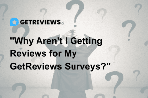 "Why Aren't I Getting Reviews for My GetReviews Surveys?"