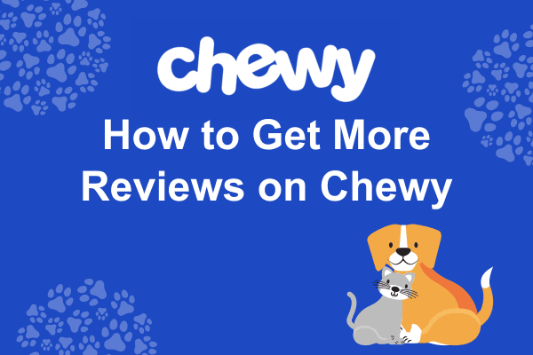 How to Get More Reviews on Chewy Marketplace