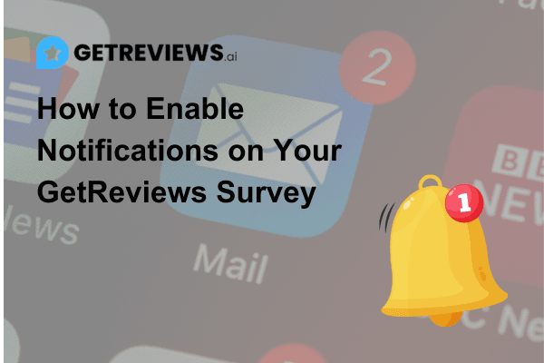 How to Enable Notifications on Your GetReviews Survey\n\n\n