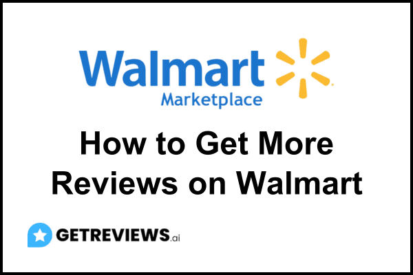 How to Get More Reviews on Walmart Marketplace