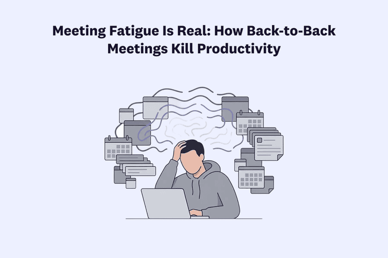 Meeting Fatigue Is Real: How Back-to-Back Meetings Kill Productivity