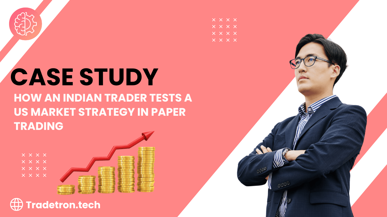 Case Study: How an Indian Trader Tests a US Market Strategy in Paper Trading