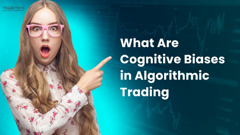 Cognitive Biases in Algorithmic Trading