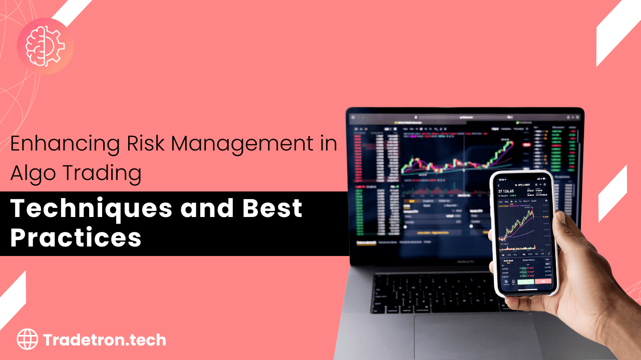 Enhancing Risk Management in Algo Trading: Techniques and Best Practices with Tradetron