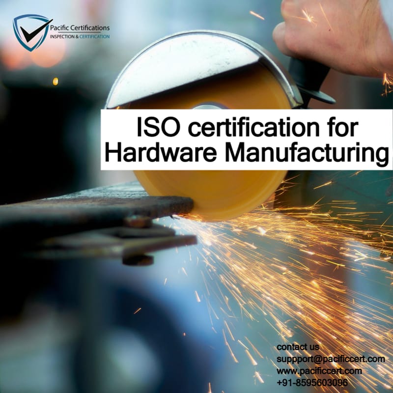 ISO Certifications for Hardware Manufacturing Industry, Requirements and Benefits