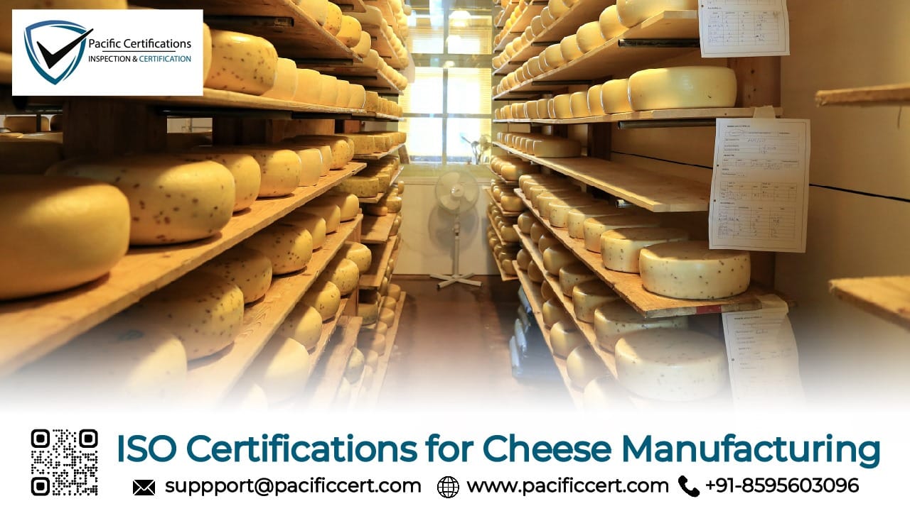 ISO Certifications for Cheese Manufacturing Businesses, Requirements and Benefits