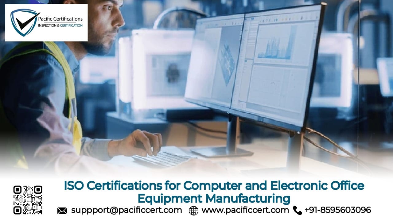 ISO Certifications for Computer and Electronic Office Equipment Manufacturing Businesses, Requirements and Benefits