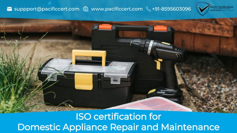ISO Certifications for Domestic Appliance Repair and Maintenance Services, Requirements and Benefits 