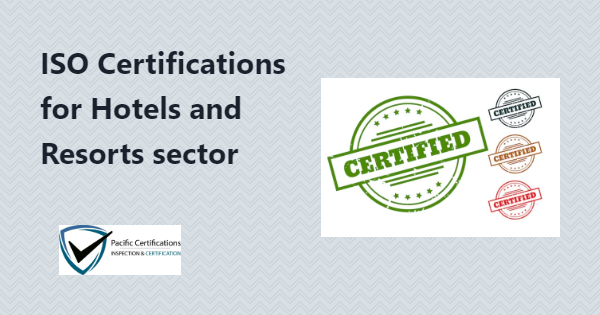 ISO Certifications for Hotels and Resorts Sector, Requirements and Benefits