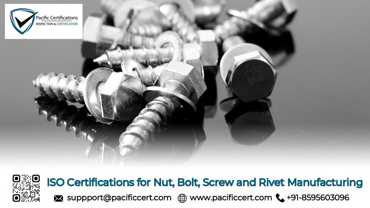 ISO Certifications for Nut, Bolt, Screw and Rivet Manufacturing Businesses, Requirements and Benefits